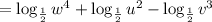 =\log_{\frac{1}{2}}w^4+\log_{\frac{1}{2}}u^2-\log_{\frac{1}{2}}v^3
