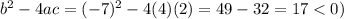 b^2-4ac=(-7)^2-4(4)(2)=49-32=17