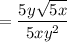 = \dfrac{5y\sqrt{5x}}{ 5xy^2 }