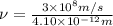 \nu=\frac{3\times 10^8m/s}{4.10\times 10^{-12}m}