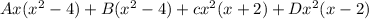 Ax(x^2-4)+B(x^2-4)+cx^2(x+2)+Dx^2(x-2)