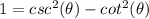 1 = csc^{2}( \theta)-cot^{2}(\theta)
