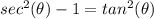sec^{2}( \theta)-1=tan^{2}(\theta)