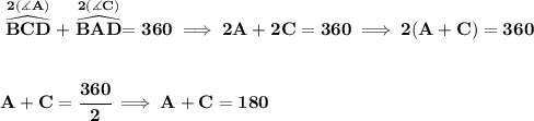 \bf \stackrel{2(\measuredangle A)}{\widehat{BCD}}+\stackrel{2(\measuredangle C)}{\widehat{BAD}}=360\implies 2A+2C=360\implies 2(A+C)=360&#10;\\\\\\&#10;A+C=\cfrac{360}{2}\implies A+C=180