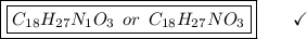 \boxed{\boxed{C_{18}H_{27}N_1O_3\:\:or\:\:C_{18}H_{27}NO_3}}\end{array}}\qquad\checkmark