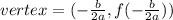 vertex=(-\frac{b}{2a},f(-\frac{b}{2a}))