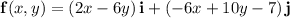\mathbf f(x,y)=(2x-6y)\,\mathbf i+(-6x+10y-7)\,\mathbf j