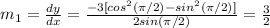 m_{1}= \frac{dy}{dx} = \frac{-3[cos^{2} ( \pi /2)-sin^{2} ( \pi /2)]}{2sin( \pi /2)} =  \frac{3}{2}