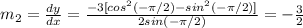 m_{2}= \frac{dy}{dx} = \frac{-3[cos^{2} ( -\pi /2)-sin^{2} ( -\pi /2)]}{2sin(- \pi /2)} = -\frac{3}{2}