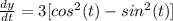 \frac{dy}{dt} = 3[cos^{2} (t)-sin^{2} (t)]