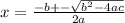x= \frac{-b+- \sqrt{ b^{2} -4ac} }{2a}