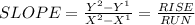 SLOPE=\frac{Y^2-Y^1}{X^2-X^1}=\frac{RISE}{RUN}