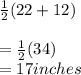 \frac{1}{2} (22+12)\\\\=\frac{1}{2} (34)\\=17 inches