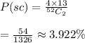 P(sc) = \frac{4\times13}{ ^{52}C_2} \\  \\ =\frac{54}{1326}\approx3.922\%