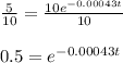 \frac{5}{10}=\frac{10e^{-0.00043t}}{10}&#10;\\&#10;\\0.5=e^{-0.00043t}