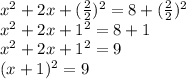 x ^ 2 + 2x + (\frac {2} {2}) ^ 2 = 8 + (\frac {2} {2}) ^ 2\\x ^ 2 + 2x + 1 ^ 2 = 8 + 1\\x ^ 2 + 2x + 1 ^ 2 = 9\\(x + 1) ^ 2 = 9