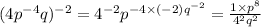 (4p^{-4}q)^{-2} = 4^{-2}p^{-4\times(-2)q^{-2}} = \frac{1\times p^8}{4^2q^2}