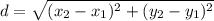 d = \sqrt{(x_2-x_1)^{2}+(y_2-y_1)^{2} }
