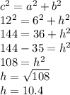 c^2=a^2+b^2\\12^2=6^2+h^2\\144=36+h^2\\144-35=h^2\\108=h^2\\h=\sqrt{108} \\h=10.4