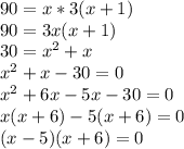 90=x *3(x+1)\\90=3x(x+1)\\30=x^2+x\\x^2+x-30=0\\x^2+6x-5x-30=0\\x(x+6)-5(x+6)=0\\(x-5)(x+6)=0\\