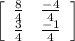 \left[\begin{array}{ccc} \frac{8}{4} & \frac{-4}{4} \\  \frac{3}{4} & \frac{-1}{4} \\\end{array}\right]