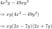 4x^3y-49xy^3 \\  \\ \Rightarrow xy(4x^2-49y^2) \\  \\ \Rightarrow xy(2x-7y)(2x+7y)