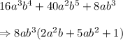 16a^3b^4+40a^2b^5+8ab^3 \\  \\ \Rightarrow8ab^3(2a^2b+5ab^2+1)