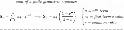 \bf \qquad \qquad \textit{sum of a finite geometric sequence}&#10;\\\\&#10;S_n=\sum\limits_{i=1}^{n}\ a_1\cdot r^{i-1}\implies S_n=a_1\left( \cfrac{1-r^n}{1-r} \right)\quad &#10;\begin{cases}&#10;n=n^{th}\ term\\&#10;a_1=\textit{first term's value}\\&#10;r=\textit{common ratio}&#10;\end{cases}\\\\&#10;-------------------------------