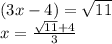 (3x-4) = \sqrt{11} \\  x =  \frac{ \sqrt{11} + 4 }{3}