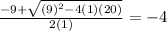 \frac{-9+ \sqrt{(9)^2-4(1)(20)} }{2(1)} = -4