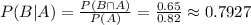 P(B | A) =\frac{ P(B \cap A)}{P(A)}=\frac{0.65}{0.82}\approx0.7927