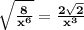 \mathbf{\sqrt{\frac{8}{x^6}} = \frac{2\sqrt {2}}{x^3}}