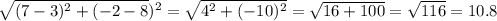 \sqrt{(7-3)^2+(-2-8})^2}= \sqrt{4^2+(-10)^2}= \sqrt{16+100}=  \sqrt{116}=10.8