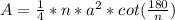 A= \frac{1}{4} *n* a^{2} *cot( \frac{180}{n} )