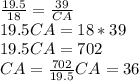 \frac{19.5}{18}=\frac{39}{CA}\\19.5CA=18*39\\19.5CA=702\\CA=\frac{702}{19.5}CA=36