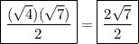 \boxed { \frac{ (\sqrt{4})( \sqrt{7})  }{2} } = \boxed {  \frac{2 \sqrt{7} }{2} }