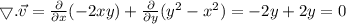 \bigtriangledown . \vec{v} =  \frac{\partial}{\partial x} (-2xy) + \frac{\partial}{\partial y}(y^{2}-x^{2}) = -2y +2y = 0