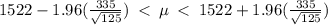 1522-1.96(\frac{335}{\sqrt{125} } )\: