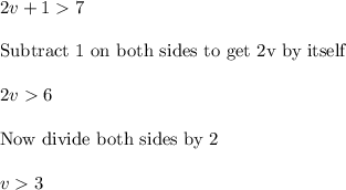 2v +1  7\\\\\text{Subtract 1 on both sides to get 2v by itself}\\\\2v6\\\\\text{Now divide both sides by 2}\\\\v  3