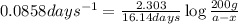 0.0858days^{-1}=\frac{2.303}{16.14days}\log\frac{200g}{a-x}