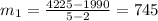 m_{1}=\frac{4225-1990}{5-2}=745