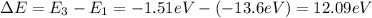 \Delta E= E_3-E_1 =-1.51 eV - (-13.6 eV)=12.09 eV