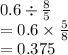 0.6 \div  \frac{8}{5}  \\  = 0.6 \times  \frac{5}{8}  \\  = 0.375