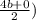 \frac{4b+0}{2})