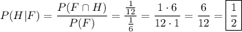 P(H|F)=\dfrac{P(F\cap H)}{P(F)}=\dfrac{\frac{1}{12}}{\frac{1}{6}}=\dfrac{1\cdot6}{12\cdot1}=\dfrac{6}{12}=\boxed{\dfrac{1}{2}}