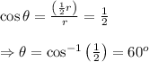\cos\theta=\frac{\left( \frac{1}{2} r\right)}{r}= \frac{1}{2}  \\  \\ \Rightarrow\theta=\cos^{-1}\left( \frac{1}{2} \right)=60^o