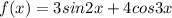 f(x)=3 sin 2x +4 cos 3x