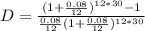 D= \frac{ (1+ \frac{0.08}{12}) ^{12*30} -1}{ \frac{0.08}{12} (1+ \frac{0.08}{12}) ^{12*30} }