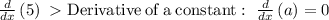 \frac{d}{dx}\left(5\right) \ \textgreater \  \mathrm{Derivative\:of\:a\:constant}:\ \frac{d}{dx}\left(a\right)=0