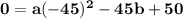 \mathbf{0 = a(-45)^2 -45b + 50}